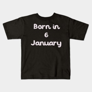 Born In 6 January Kids T-Shirt